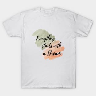 Everything starts with a dream T-Shirt